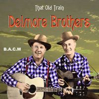 The Delmore Brothers - That Old Train